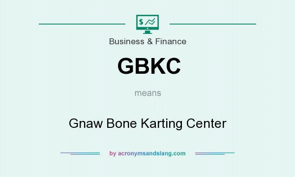 What does GBKC mean? It stands for Gnaw Bone Karting Center