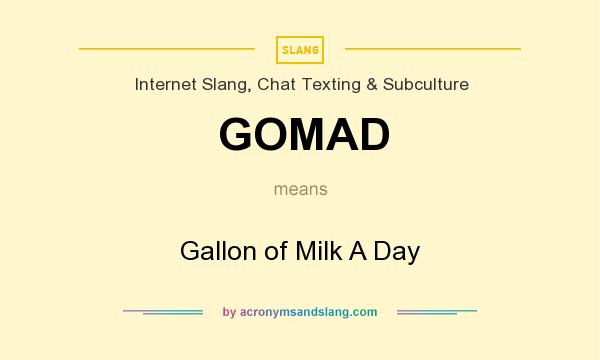 What does GOMAD mean? It stands for Gallon of Milk A Day