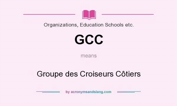 What does GCC mean? It stands for Groupe des Croiseurs Côtiers
