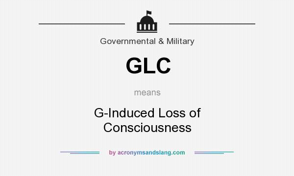 What does GLC mean? It stands for G-Induced Loss of Consciousness