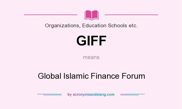 What does GIFF mean? It stands for Global Islamic Finance Forum