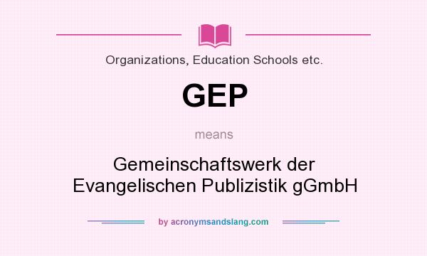 What does GEP mean? It stands for Gemeinschaftswerk der Evangelischen Publizistik gGmbH