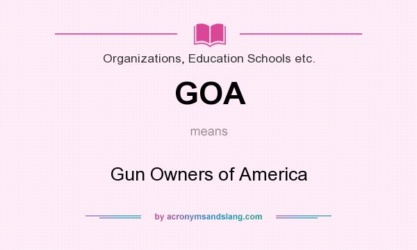What does GOA mean? It stands for Gun Owners of America