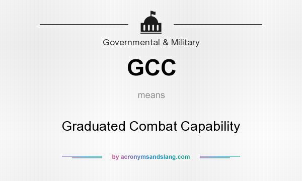 What does GCC mean? It stands for Graduated Combat Capability