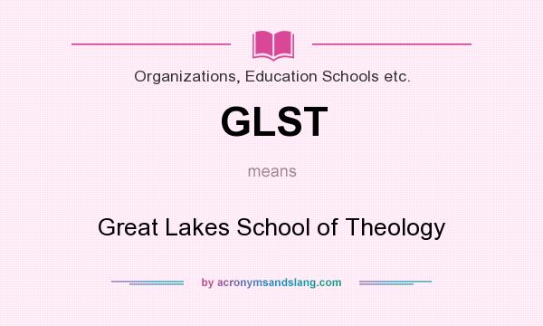 What does GLST mean? It stands for Great Lakes School of Theology