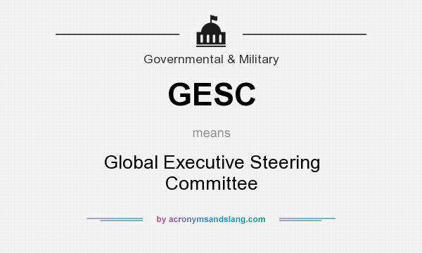 What does GESC mean? It stands for Global Executive Steering Committee
