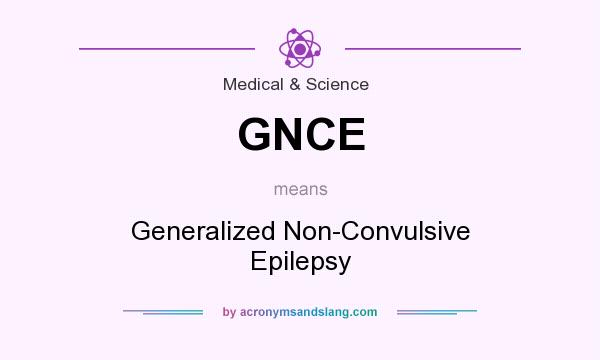 What does GNCE mean? It stands for Generalized Non-Convulsive Epilepsy