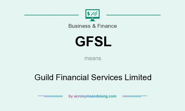 What does GFSL mean? It stands for Guild Financial Services Limited