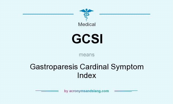 What does GCSI mean? It stands for Gastroparesis Cardinal Symptom Index