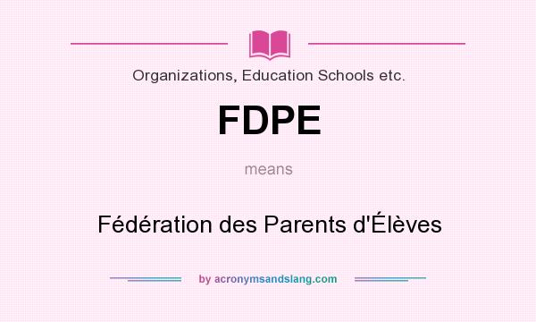 What does FDPE mean? It stands for Fédération des Parents d`Élèves