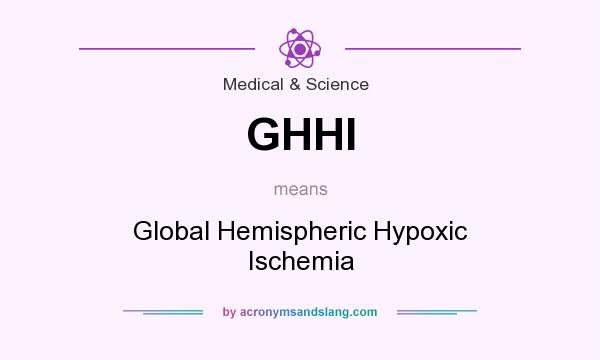 What does GHHI mean? It stands for Global Hemispheric Hypoxic Ischemia
