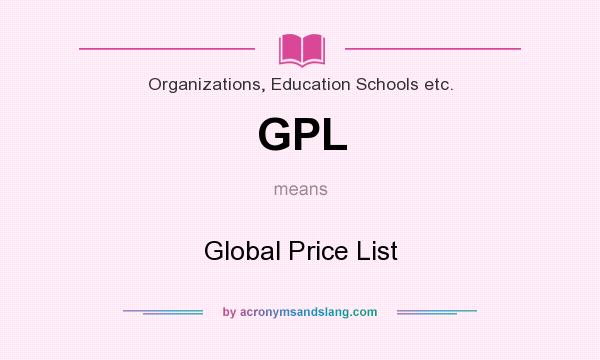 What does GPL mean? It stands for Global Price List