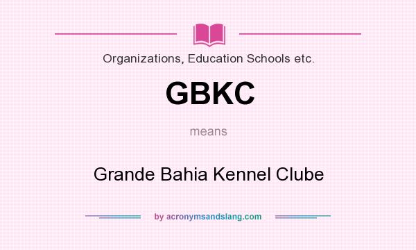 What does GBKC mean? It stands for Grande Bahia Kennel Clube