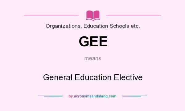 What does GEE mean? It stands for General Education Elective