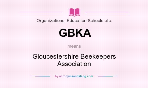 What does GBKA mean? It stands for Gloucestershire Beekeepers Association