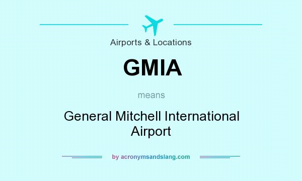 What does GMIA mean? It stands for General Mitchell International Airport