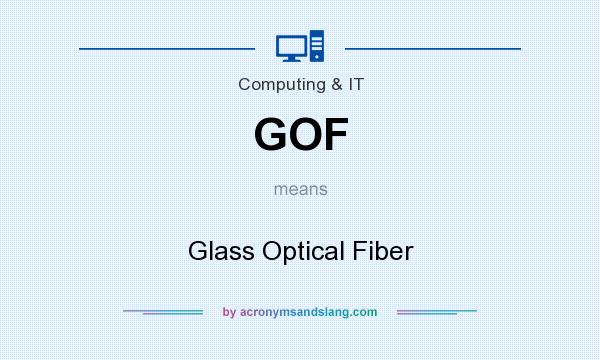 What does GOF mean? It stands for Glass Optical Fiber