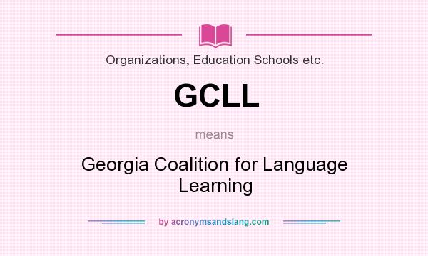 What does GCLL mean? It stands for Georgia Coalition for Language Learning