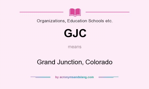 What does GJC mean? It stands for Grand Junction, Colorado