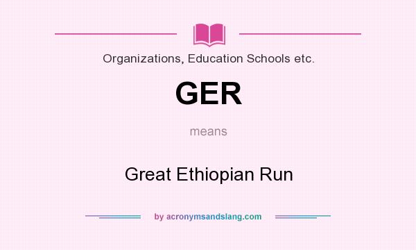 What does GER mean? It stands for Great Ethiopian Run