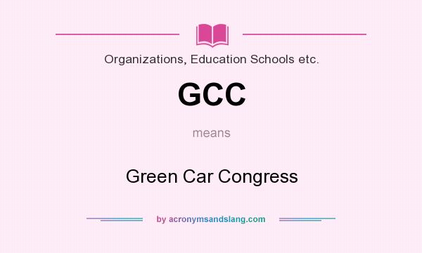 What does GCC mean? It stands for Green Car Congress