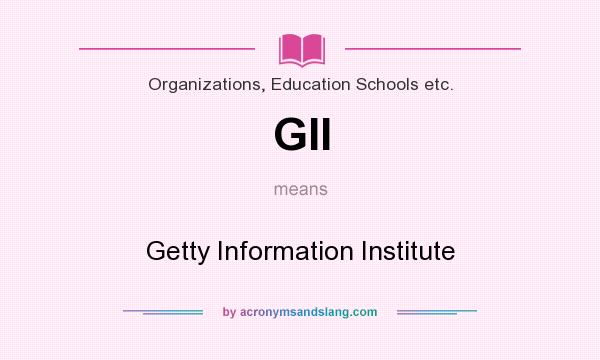 What does GII mean? It stands for Getty Information Institute