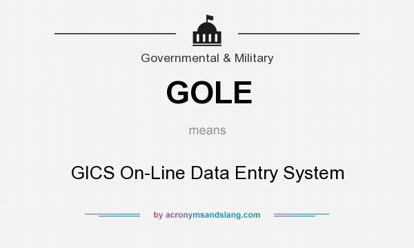 What does GOLE mean? It stands for GICS On-Line Data Entry System