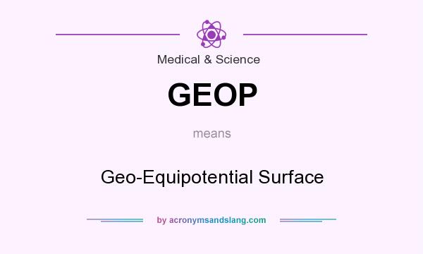 What does GEOP mean? It stands for Geo-Equipotential Surface