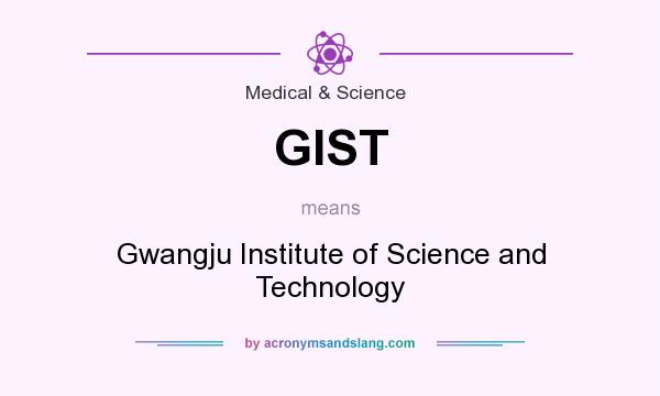 What does GIST mean? It stands for Gwangju Institute of Science and Technology
