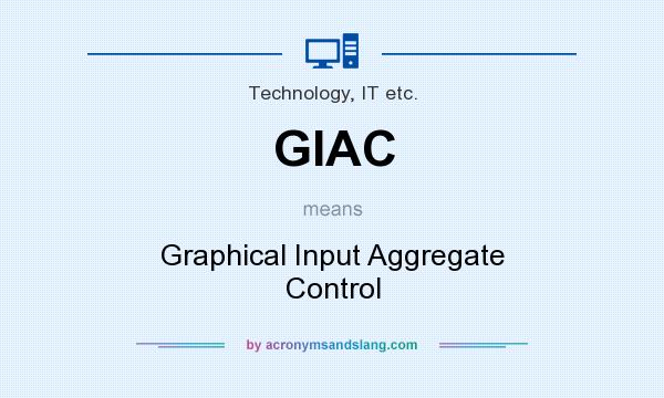 What does GIAC mean? It stands for Graphical Input Aggregate Control
