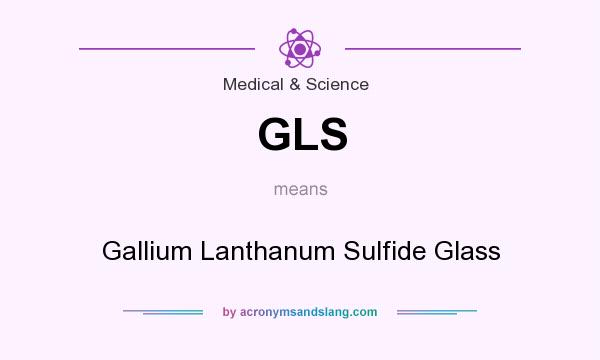 What does GLS mean? It stands for Gallium Lanthanum Sulfide Glass