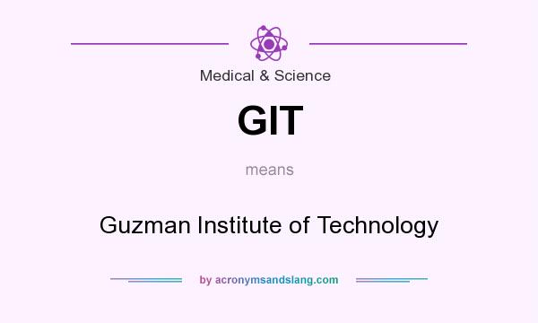 What does GIT mean? It stands for Guzman Institute of Technology