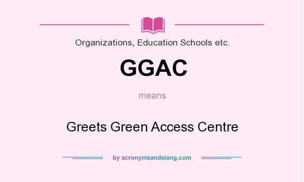 What does GGAC mean? It stands for Greets Green Access Centre