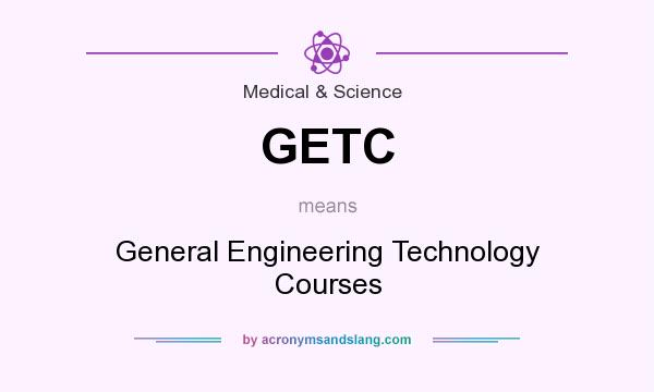 What does GETC mean? It stands for General Engineering Technology Courses