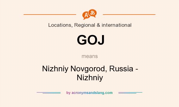 What does GOJ mean? It stands for Nizhniy Novgorod, Russia - Nizhniy