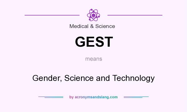 What does GEST mean? It stands for Gender, Science and Technology