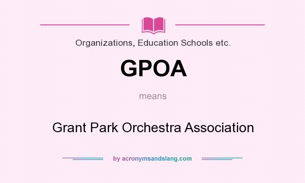 What does GPOA mean? It stands for Grant Park Orchestra Association
