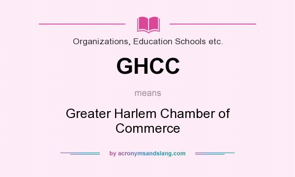What does GHCC mean? It stands for Greater Harlem Chamber of Commerce