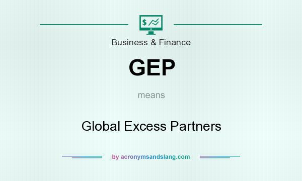 What does GEP mean? It stands for Global Excess Partners