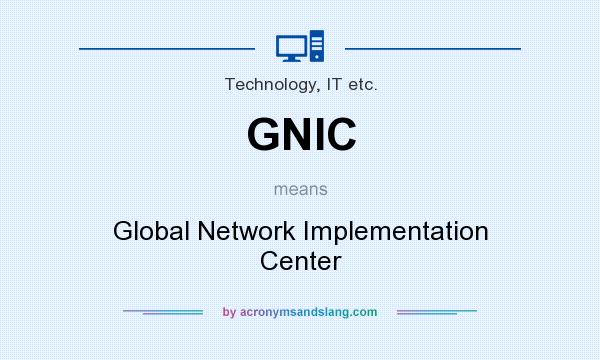 What does GNIC mean? It stands for Global Network Implementation Center