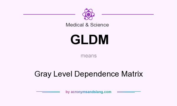 What does GLDM mean? It stands for Gray Level Dependence Matrix