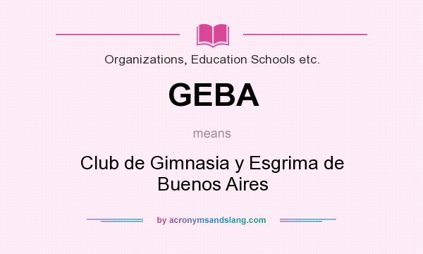 What does GEBA mean? It stands for Club de Gimnasia y Esgrima de Buenos Aires