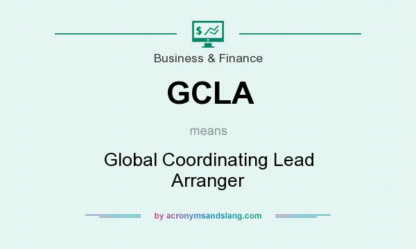 What does GCLA mean? It stands for Global Coordinating Lead Arranger