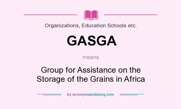 What does GASGA mean? It stands for Group for Assistance on the Storage of the Grains in Africa