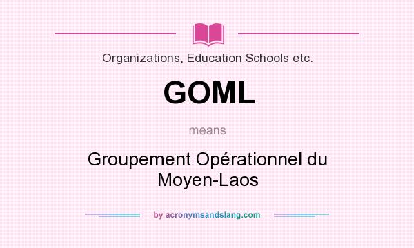 What does GOML mean? It stands for Groupement Opérationnel du Moyen-Laos