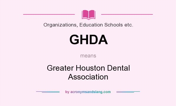 What does GHDA mean? It stands for Greater Houston Dental Association