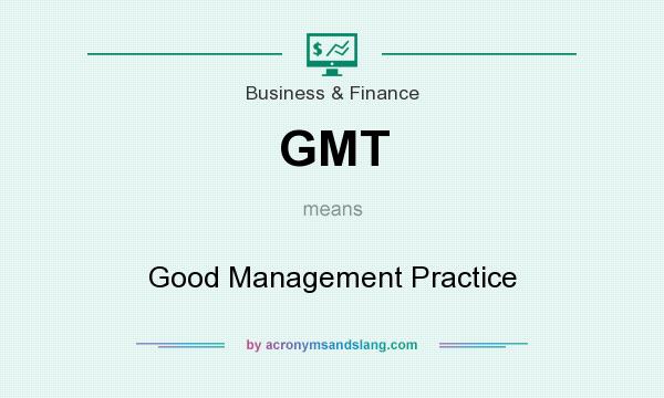 What does GMT mean? It stands for Good Management Practice