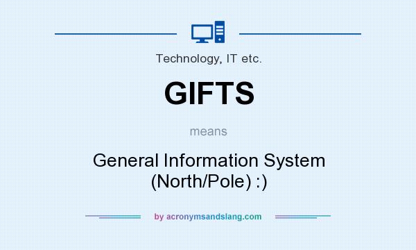 What does GIFTS mean? It stands for General Information System (North/Pole) :)