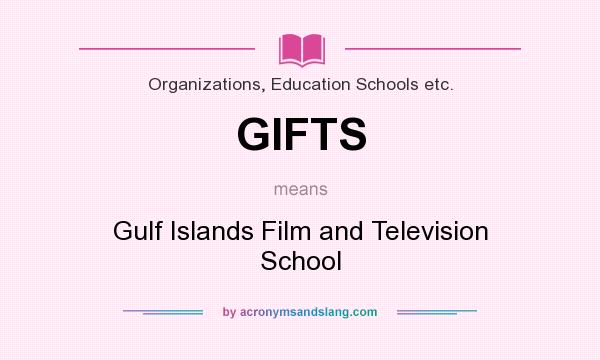 What does GIFTS mean? It stands for Gulf Islands Film and Television School