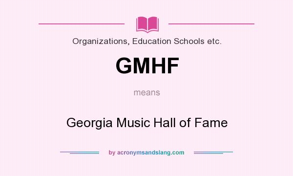 What does GMHF mean? It stands for Georgia Music Hall of Fame